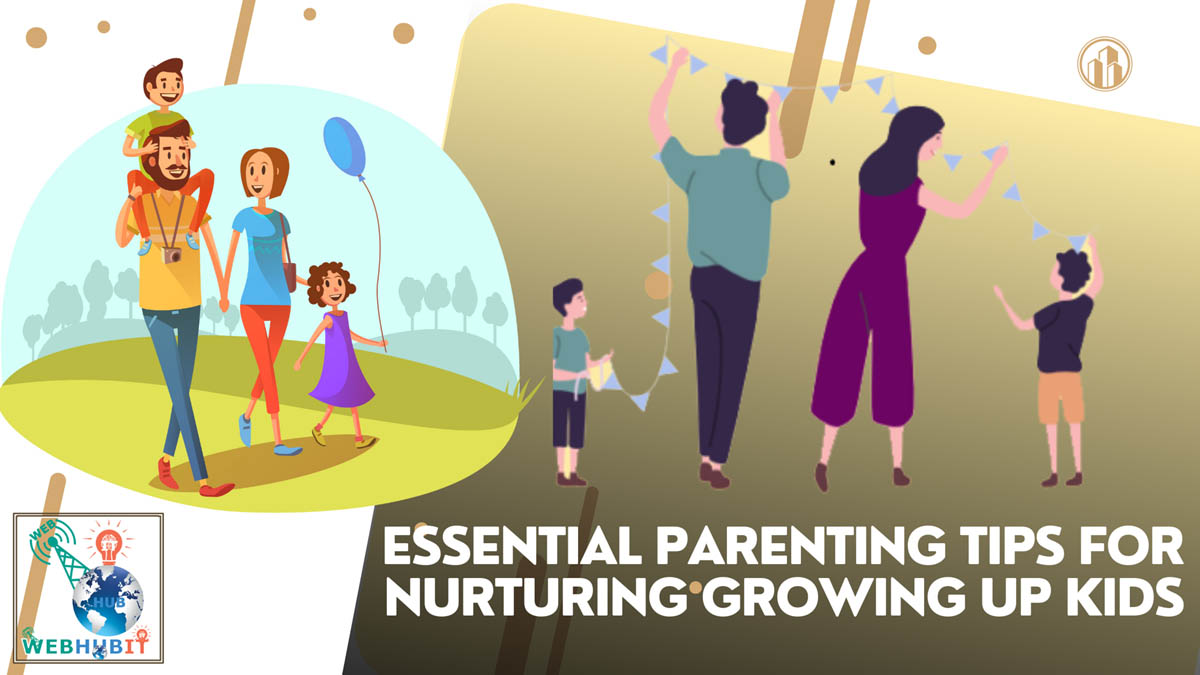 Essential Parenting Tips for Nurturing Growing Up Kids